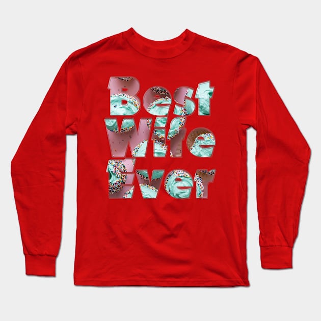 Best Wife Ever Long Sleeve T-Shirt by afternoontees